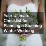 Your Ultimate Checklist for Planning a Stunning Winter Wedding