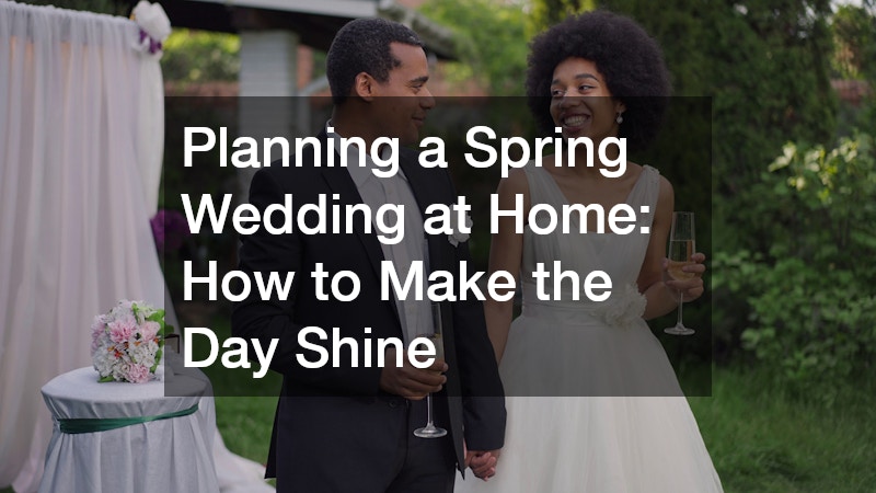 Planning a Spring Wedding at Home  How to Make the Day Shine